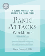 Panic Attacks Workbook: Second Edition : A Guided Program for Beating the Panic Trick: Fully Revised and Updated - David Carbonell