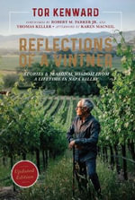 Reflections of a Vintner : Stories and Seasonal Wisdom from a Lifetime in Napa Valley - Tor Kenward