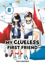 My Clueless First Friend 08 : My Clueless First Friend : Book 8 - Taku Kawamura
