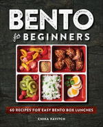 Bento for Beginners : 60 Recipes for Easy Bento Box Lunches - Chika Ravitch