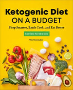 Ketogenic Diet on a Budget : Shop Smarter, Batch Cook, and Eat Better - Wes Shoemaker