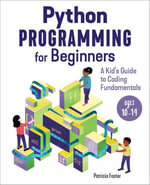 Python Programming for Beginners : A Kid's Guode to Coding Fundamentals - Patricia Foster