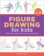 Figure Drawing for Kids : A Step-by-Step Guide to Drawing People - Angela Rizza