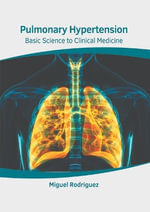 Pulmonary Hypertension : Basic Science to Clinical Medicine - Miguel Rodriguez