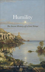 Humility : The Secret History of a Lost Virtue - Christopher M. Bellitto