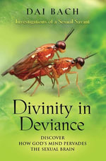 Divinity in Deviance : Investigations of a Sexual Savant - Dai Bach