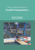 Theory and Applications of Parallel Manipulators - Kenny Schaefer