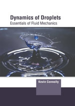 Dynamics of Droplets : Essentials of Fluid Mechanics - Kevin Connolly