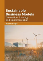 Sustainable Business Models : Innovation, Strategy and Implementation - Ruth Labarge