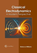 Classical Electrodynamics : A Modern Perspective - Rebecca Williams
