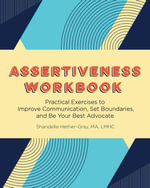 Assertiveness Workbook : Practical Exercises to Improve Communication, Set Boundaries, and Be Your Best Advocate - Shandelle Hether-Gray