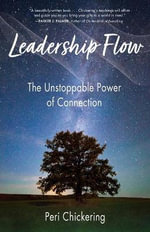 Leadership Flow : The Unstoppable Power of Connection - Peri Chickering
