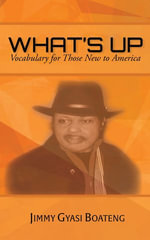 What's Up : Vocabulary for Those New to America - Jimmy Gyasi Boateng