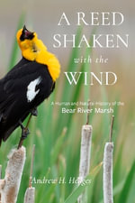A Reed Shaken with the Wind : A Human and Natural History of the Bear River Marsh - Andrew H. Hedges