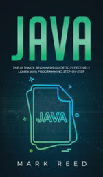 Java : The ultimate beginners guide to effectively learn Java programming step-by-step - Mark Reed