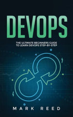 DevOps : The Ultimate Beginners Guide to Learn DevOps Step-By-Step - Mark Reed