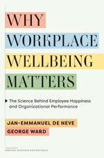Why Workplace Wellbeing Matters : The Science Behind Employee Happiness and Organizational Performance - Jan-Emmanuel De Neve