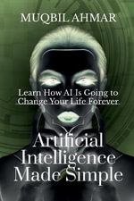 Artificial Intelligence Made Simple - Muqbil Ahmar
