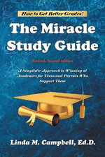 The Miracle Study Guide : Revised, Second Edition: A Simplistic Approach to Winning at Academics for Teens and Parents Who Support Them - Linda M. Campbell Ed D.