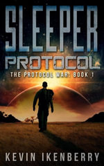 Sleeper Protocol : The Protocol War, #1 - Kevin Ikenberry