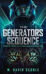 The Generators Sequence : Short Stories from the M &W Books Newsletter - M. David Scoble