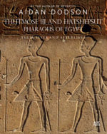 Thutmose III and Hatshepsut, Pharaohs of Egypt : Their Lives and Afterlives - Aidan Dodson