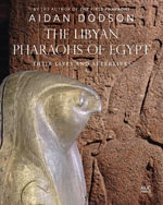 The Libyan Pharaohs of Egypt : Their Lives and Afterlives - Aidan Dodson
