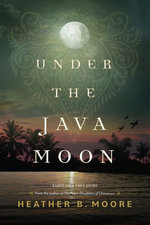 Under the Java Moon : A Novel of World War II - Heather B. Moore