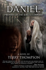 Daniel : Prophet at the King's Command, a Novel - Terry Thompson