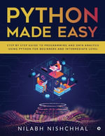 Python Made Easy : Step by Step Guide to Programming and Data Analysis using Python for Beginners and Intermediate Level - Nilabh Nishchhal