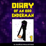 Diary of an Odd Enderman Book 1 : An Unofficial Minecraft Book - Mr. Crafty
