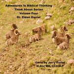 Adventures in Biblical Thinking - Think About Series - Volume 4 - Dr. Elden Daniel