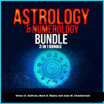 Astrology and Numerology Bundle : 3 in 1 Bundle, Astrology, Numerology, Tarot - Venus G. Sullivan