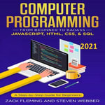 Computer Programming : From Beginner to Badass—JavaScript, HTML, CSS, & SQL - Zack Flemming