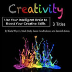 Creativity : Use Your Intelligent Brain to Boost Your Creative Skills - Karla Wayers