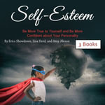 Self-Esteem : Be More True to Yourself and Be More Confident about Your Personality - Erica Showdown