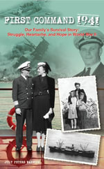 First Command 1941 : Our Family's Survival Story: Struggle, Heartache, and Hope in World War II - Judy Warwick
