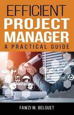 Efficient PROJECT MANAGER : A Practical Guide - Fawzi Belguet