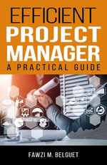 Efficient PROJECT MANAGER : A Practical Guide - Fawzi Belguet