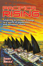 Pacifica Rising : Adapting to Climate Change in a World of Pandemics and Economic Chaos - Jerry Brule'