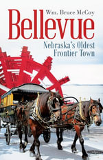 Bellevue : Nebraska's Oldest Frontier Town - Wm. Bruce McCoy
