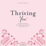 Thriving You : A Self-Care Journal for the Most Precious Person in Your Life: You - Uliana Writes