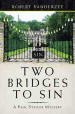 Two Bridges to Sin : A Paul Steiger Mystery - Robert Vanderzee