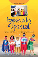 Especially Special : Autism Treatment—A Biblical Approach - Dahlia McLean