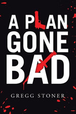 A Plan Gone Bad - Gregg Stoner