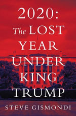 2020 : the Lost Year Under King Trump - Steve Gismondi
