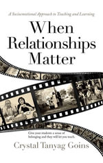 When Relationships Matter : A Socioemotional Approach to Teaching and Learning - Crystal Tanyag Goins