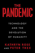 The Pandemic : Technology and the Devolution of Humanity - Kathryn Rose