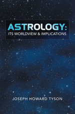 Astrology : Its Worldview & Implications - Joseph Howard Tyson