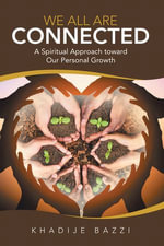 We All Are Connected : A Spiritual Approach Toward Our Personal Growth - Khadije Bazzi
